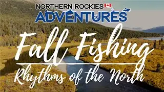 BC Fall Fly Fishing, Rhythms of the North