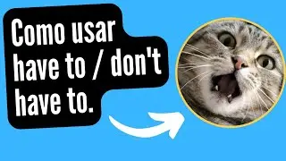 Cómo usar HAVE TO y  DON'T HAVE TO
