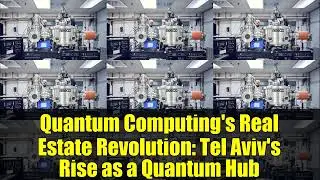 Quantum Computing's Real Estate Revolution: Tel Aviv's Rise as a Quantum Hub