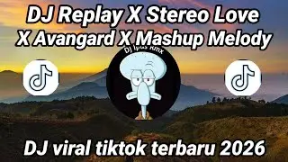 DJ REPLAY X STEREO LOVE X AVANGARD X MASHUP MELODY STYLE TANTE NEW V2 VIRAL TIKTOK TERBARU 2026 !