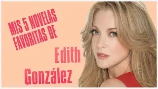 Las mejores novelas de Edith Gonzalez
