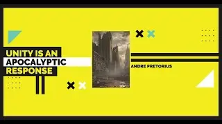 Unity is an Apocalyptic Response - Andre Pretorius