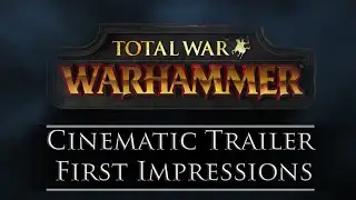 Total War: WARHAMMER ~ Cinematic Trailer First Impressions!
