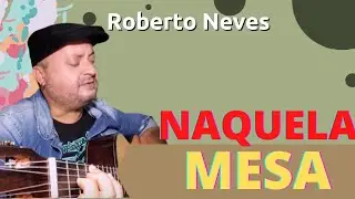 NAQUELA MESA - NELSON GON&Ccedil;ALVES ((VOZ E VIOL&Atilde;O)) Roberto Neves - (VIOL&Atilde;O ROZINI RX216 CONCERTISTA)