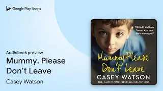 Mummy, Please Don&rsquo;t Leave by Casey Watson &middot; Audiobook preview