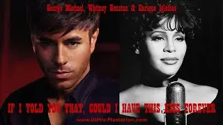 George Michael Whitney Houston Enrique Iglesias - IF I TOLD YOU THAT, COULD I HAVE THIS KISS FOREVER