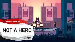 Not A Hero обзор от Zobra.ru