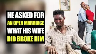 He Asked For An Open Marriage, What His Wife Did Broke Him... Moci Family
