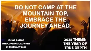 DO NOT CAMP AT THE MOUNTAIN TOP EMBRACE THE JOURNEY AHEAD