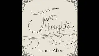 Just Thoughts by Lance Allen