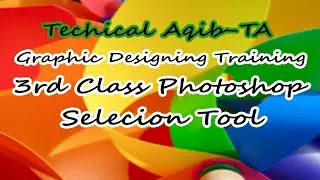 Photoshop  Third class Training to beginners Technical Aqib-TA|Photoshop Selection Tool Beginners