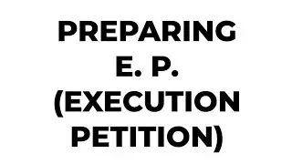 PREPARING E.P. (EXECUTION PETITION)