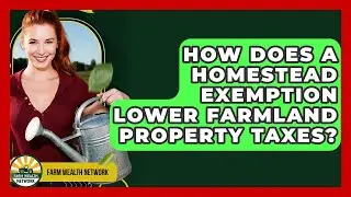 How Does A Homestead Exemption Lower Farmland Property Taxes? - Farm Wealth Network