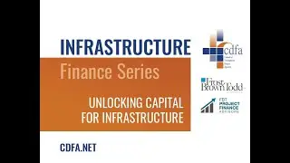 Infrastructure Finance Series, Part 1: Unlocking Capital for Infrastructure
