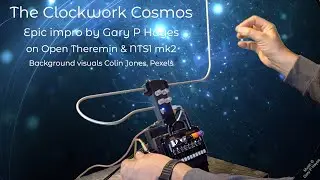 THE CLOCKWORK COSMOS Epic Theremin Impro on Open Theremin & NTS1 mk2. Space. Time. Psche.