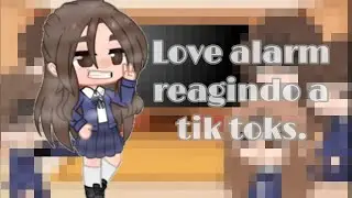 ♡•Love alarm reagindo a tik toks•♡