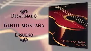Desafinado Gentil Monta&ntilde;a | M&uacute;sica Instrumental