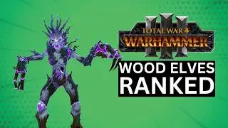 WOOD ELF FACTIONS RANKED IN TOTAL WAR WARHAMMER 3