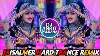 🔥 JAISALMER HARD TRANCE REMIX ❣️ JAISALMER DARSTY HYPER BRAZIL MIX 💕JAISALMER NON STOP SONG DJ ANKIT