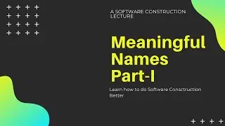 Lecture 11 - Meaningful Names (Part-I)