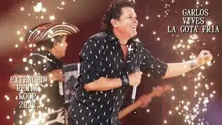 CARLOS VIVES - LA GOTA FRIA - EXTENDED REMIX LOOP 2022