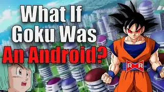 What If Goku Was An Android? (Dragon Ball Z Theory)