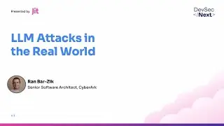 Ran Bar-Zik - Unveiling the Mechanics of LLM Attacks in the Real World | DevSecNext