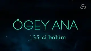 &Ouml;gey ana (135-ci b&ouml;l&uuml;m)