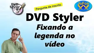 DVD Styler - Fixando a legenda no vídeo - Pergunta de Inscrito