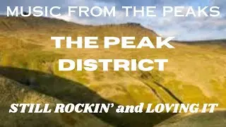 MUSIC FROM THE PEAKS...THE PEAK DISTRICT...Still Rockin' and Loving It.