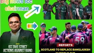 Shocking Call by ICC Chairman: Bangladesh Out, Scotland In | T20 WC 2026