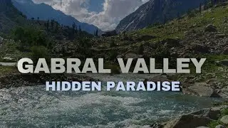 Gabral Valley | Hidden Paradise On Earth