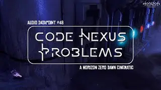 Code Nexus Problems || Horizon Zero Dawn - Audio Datapoint #48