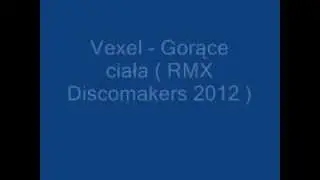 Vexel - Gorące ciała ( RMX Discomakers 2012 ) (audio)