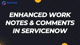 Enhanced Work Notes & Comments in ServiceNow | ServiceNow Tutorials