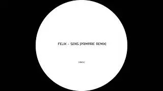Felix - Sens (Primarie Remix)