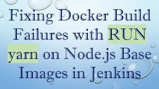 Fixing Docker Build Failures with RUN yarn on Node.js Base Images in Jenkins