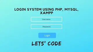 Login system using PHP with MYSQL database XAMPP - Let's Code