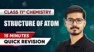 15 Minutes - Quick Revision: Structure of Atom | Class 11 Chemistry Chapter 2 | CBSE 2025-26