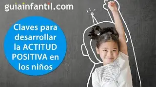 Cómo ayudar al niño a tener una ACTITUD POSITIVA ante la vida | 12 meses 12 pensamientos positivos