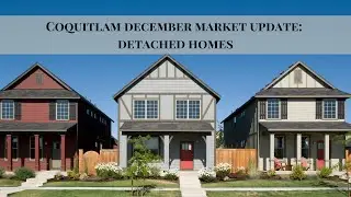 Coquitlam Detached Homes Market Update | December 2024 Real Estate Trends