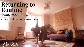 Returning to Routine: Deep Yoga Flow for Grounding and Resetting - OUR ECHO