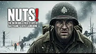 NUTS! The Incredible True Story of Bastogne's 101st Airborne