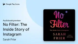 No Filter: The Inside Story of Instagram by Sarah Frier &middot; Audiobook preview