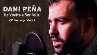 Dani Pe&ntilde;a - He Vuelto a Ser Feliz (Piano y Voz)