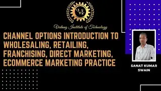 Channel Options  Introduction to Wholesaling, Retailing, Franchising, Direct marketing,