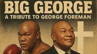 Big George: A tribute to George Foreman