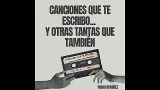 07 Mi Mundo Es Otro - Manu Ram&iacute;rez (Canciones Que Te Escribo... Y Otras Tantas Que Tambi&eacute;n)