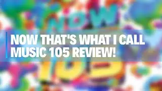 NOW That's What I Call Music 105 Unboxing & Review! - The NOW Review