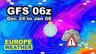 Europe Weather Outlook | GFS 06z, Rain, Snow, Storm, 850hP | December 24 to January 8